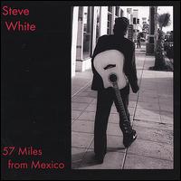 Steve White - 57 Miles from Mexico lyrics