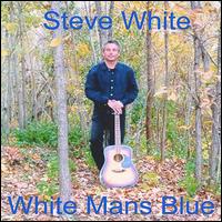 Steve White - White Man's Blue lyrics
