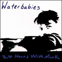 Waterbabies - 24 Hours with Mark lyrics
