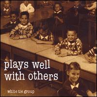 White Tie Group - Plays Well With Others lyrics