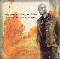 Wale Oyejide - One Day...Everything Changed lyrics