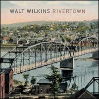 Walt Wilkins - Rivertown lyrics