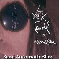 Rick Carroll & The Wicked Blue - Semi Automatic Slim lyrics