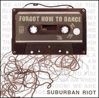 Suburban Riot - Forgot How to Dance lyrics