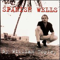 William Topley - Spanish Wells lyrics