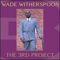 Wade Witherspoon - The 3rd Project lyrics