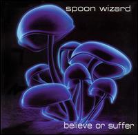 The Spoon Wizard - Believe Or Suffer lyrics