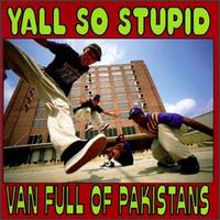 Y'All So Stupid - Van Full of Pakistans lyrics