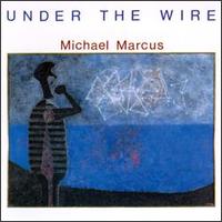 Michael Marcus - Under the Wire lyrics