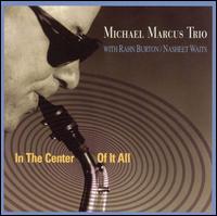 Michael Marcus - In the Center of it All lyrics