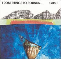 Gush - From Things to Sounds lyrics