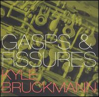 Kyle Bruckmann - Gasps & Fissures lyrics
