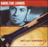 Hamilton Loomis - Ain't Just Temporary lyrics