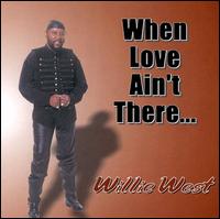 Willie West - When Love Ain't There lyrics