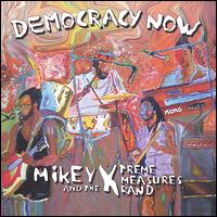 Mikey X & The Xtreme Measures Band - Democracy Now lyrics
