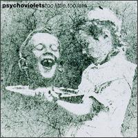 Psychoviolets - Too Little, Too Late lyrics
