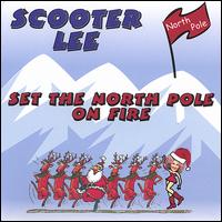Scooter Lee - Set the Northpole on Fire lyrics