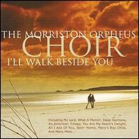 Morriston Choir - I'll Walk Beside You lyrics