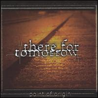 There for Tomorrow - Point of Origin lyrics