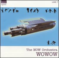 NOW Orchestra - WOWOW lyrics