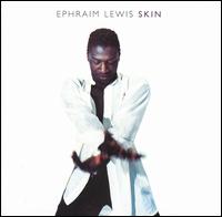 Ephraim Lewis - Skin lyrics
