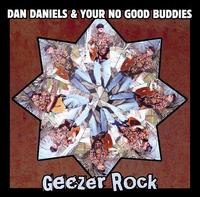 Dan Daniels & Your No Good Buddies - Geezer Rock lyrics
