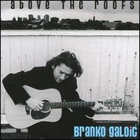 Branko Galoic - Above the Roofs lyrics