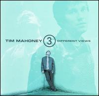 Tim Mahoney [Vocals] - 3 Different Views lyrics