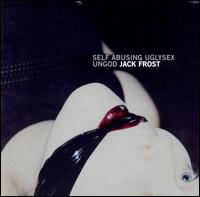 Jack Frost - Self Abusing Uglysex Ungod lyrics