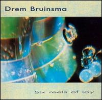 Drem Bruinsma - Six Reels of Joy lyrics