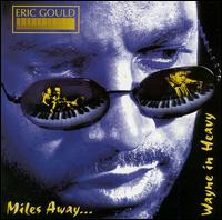 Eric Gould - Miles Away...Wayne in Heavy lyrics