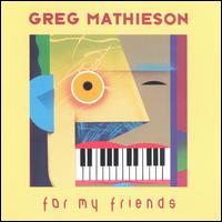 Greg Mathieson - For My Friends lyrics