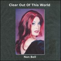 Nan Bell - Clear Out of This World lyrics