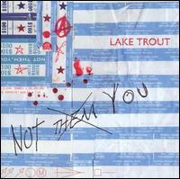 Lake Trout - Not Them, You lyrics