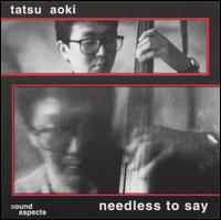 Tatsu Aoki - Needless to Say lyrics