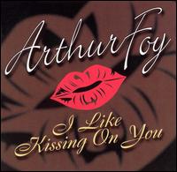 Arthur Foy - I Like Kissing on You lyrics