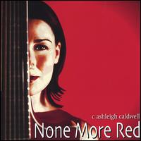 C. Ashleigh Caldwell - None More Red lyrics