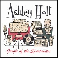 Ashley Holt - Gargle of the Spartanites lyrics