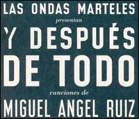 Las Ondas Marteles - Y Despus De Todo: Canciones De Miguel Angel Ruiz lyrics