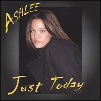 Ashlee - Just Today lyrics