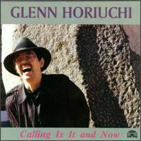 Glenn Horiuchi - Calling is It and Now lyrics