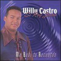 Willy Castro - Me Bebi Tu Recuerdo lyrics