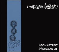 Critters Buggin' - Monkeypot Merganzer lyrics