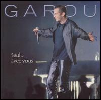 Garou - Seul.. Avec Vous [live] lyrics