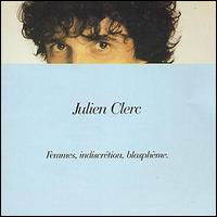 Julien Clerc - Femmes, Indiscr?tions et Blasphemes lyrics