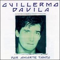 Guillermo Davila - Por Amarte Tanto lyrics