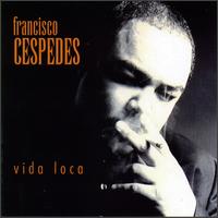 Francisco Cspedes - Vida Loca lyrics