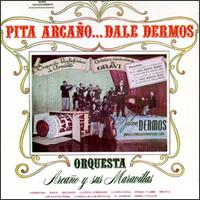 Arcano Y Sus Maravillas - Pita Arcano Dale Dermos lyrics