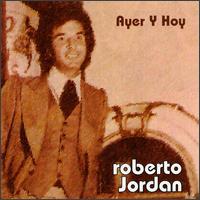 Roberto Jordan - Ayer Y Hoy lyrics