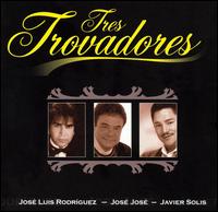 Jose Luis Rodrguez - Tres Trovadores lyrics